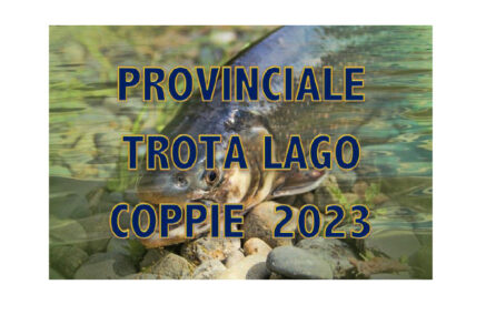CAMPIONATO PROVINCIALE A COPPIE TROTA LAGO 2023