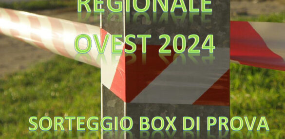 SORTEGGIO BOX DI PROVA 5ª PROVA REGIONALE OVEST DEL 06.10.2024